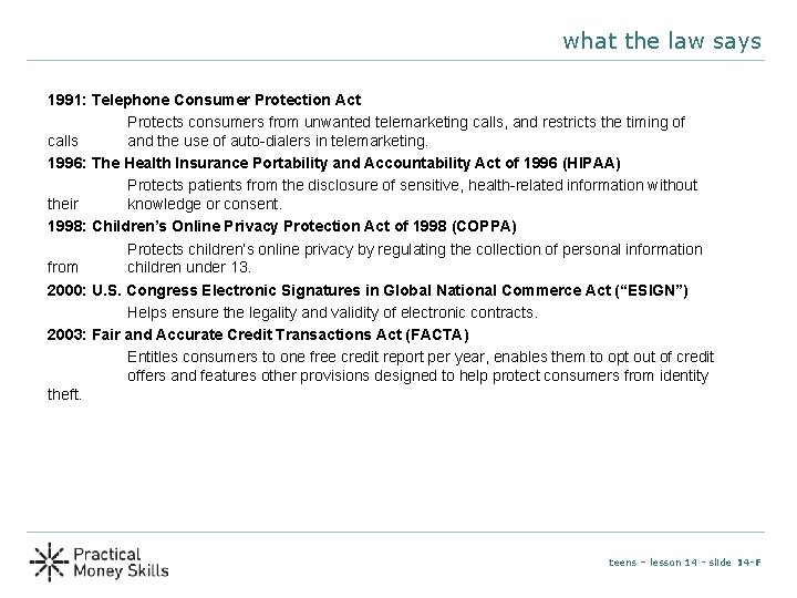 what the law says 1991: Telephone Consumer Protection Act Protects consumers from unwanted telemarketing