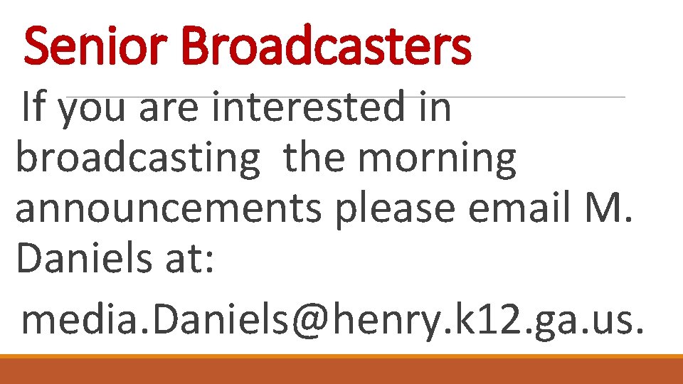 Senior Broadcasters If you are interested in broadcasting the morning announcements please email M.