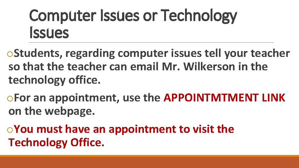 Computer Issues or Technology Issues o. Students, regarding computer issues tell your teacher so