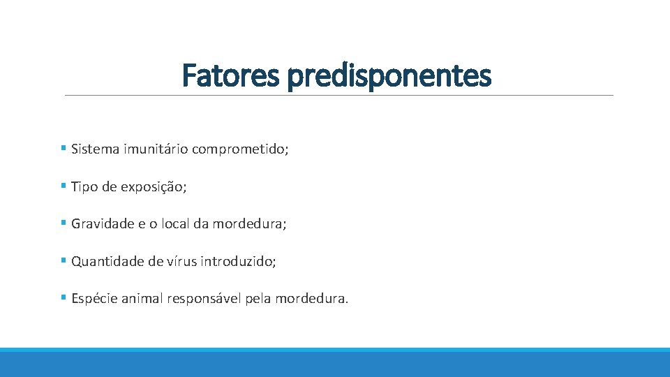 Fatores predisponentes § Sistema imunitário comprometido; § Tipo de exposição; § Gravidade e o