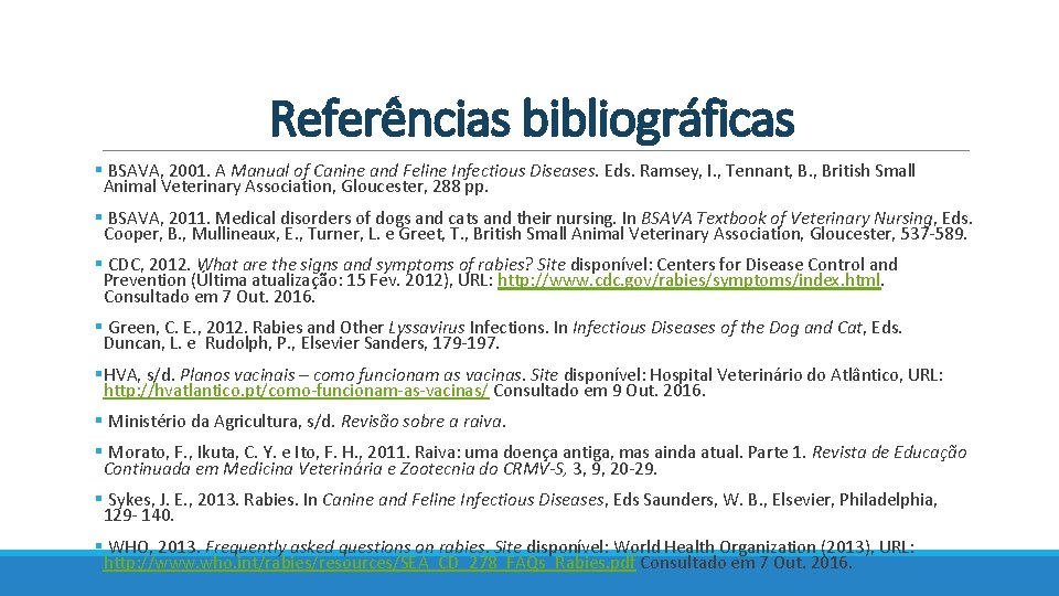 Referências bibliográficas § BSAVA, 2001. A Manual of Canine and Feline Infectious Diseases. Eds.