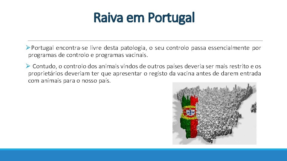 Raiva em Portugal ØPortugal encontra-se livre desta patologia, o seu controlo passa essencialmente por