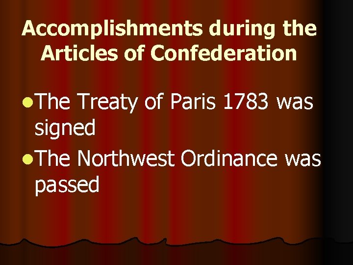 Accomplishments during the Articles of Confederation l. The Treaty of Paris 1783 was signed