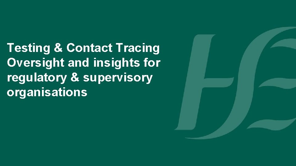 Testing & Contact Tracing Oversight and insights for regulatory & supervisory organisations 
