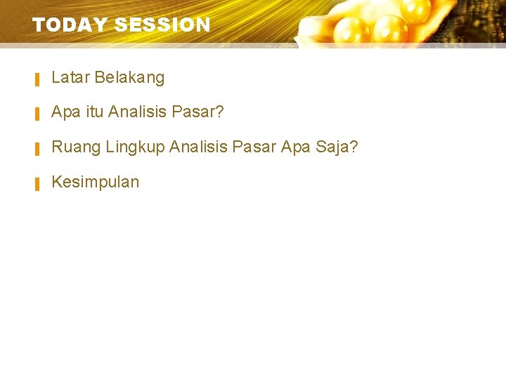 TODAY SESSION ▐ Latar Belakang ▐ Apa itu Analisis Pasar? ▐ Ruang Lingkup Analisis