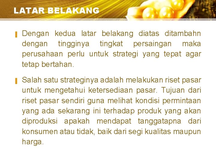 LATAR BELAKANG ▐ ▐ Dengan kedua latar belakang diatas ditambahn dengan tingginya tingkat persaingan