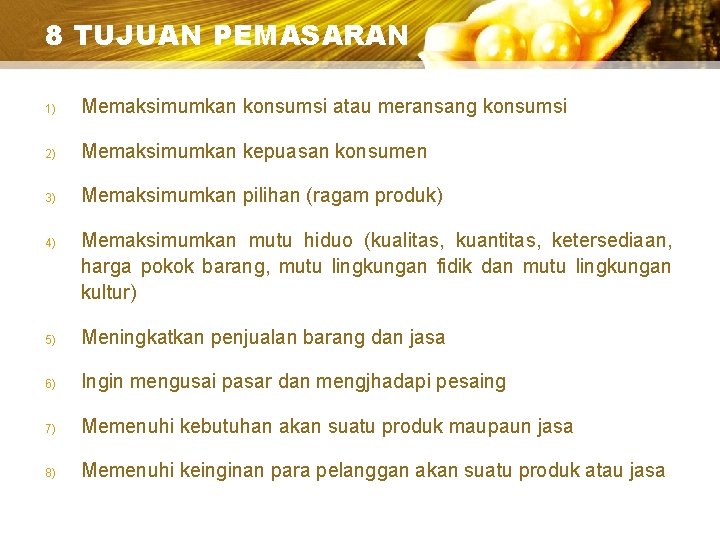 8 TUJUAN PEMASARAN 1) Memaksimumkan konsumsi atau meransang konsumsi 2) Memaksimumkan kepuasan konsumen 3)