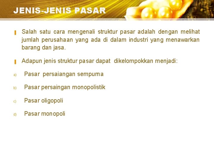 JENIS-JENIS PASAR ▐ ▐ Salah satu cara mengenali struktur pasar adalah dengan melihat jumlah