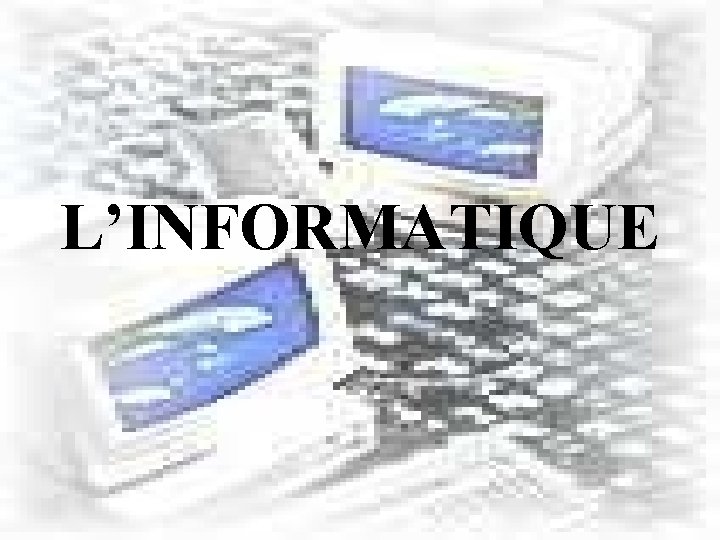 L’INFORMATIQUE 