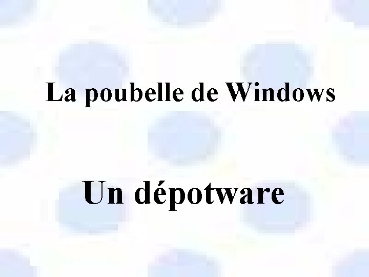 La poubelle de Windows Un dépotware 