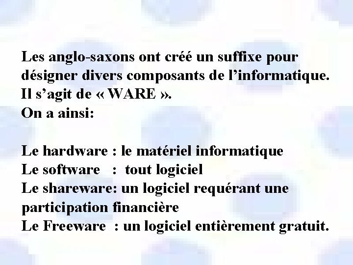 Les anglo-saxons ont créé un suffixe pour désigner divers composants de l’informatique. Il s’agit