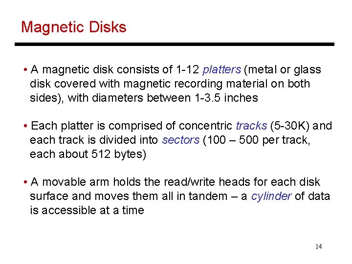 Magnetic Disks • A magnetic disk consists of 1 -12 platters (metal or glass