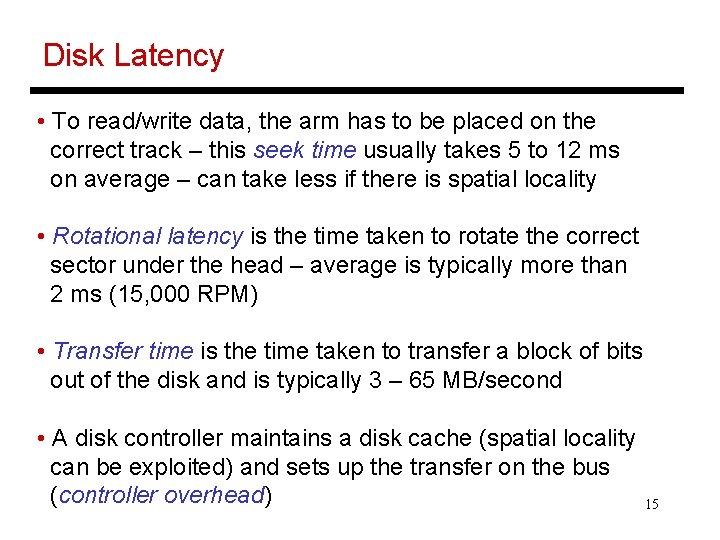 Disk Latency • To read/write data, the arm has to be placed on the