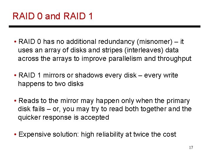 RAID 0 and RAID 1 • RAID 0 has no additional redundancy (misnomer) –