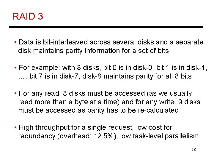 RAID 3 • Data is bit-interleaved across several disks and a separate disk maintains