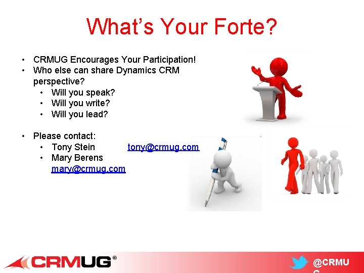 What’s Your Forte? • CRMUG Encourages Your Participation! • Who else can share Dynamics