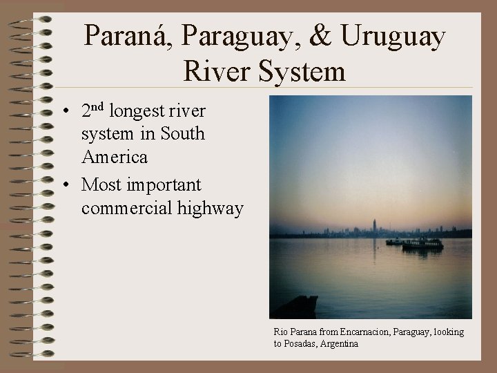 Paraná, Paraguay, & Uruguay River System • 2 nd longest river system in South