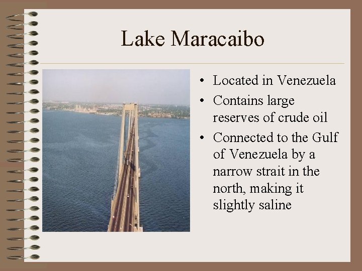 Lake Maracaibo • Located in Venezuela • Contains large reserves of crude oil •