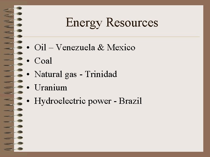 Energy Resources • • • Oil – Venezuela & Mexico Coal Natural gas -