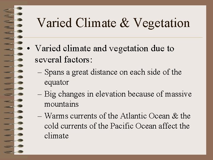 Varied Climate & Vegetation • Varied climate and vegetation due to several factors: –