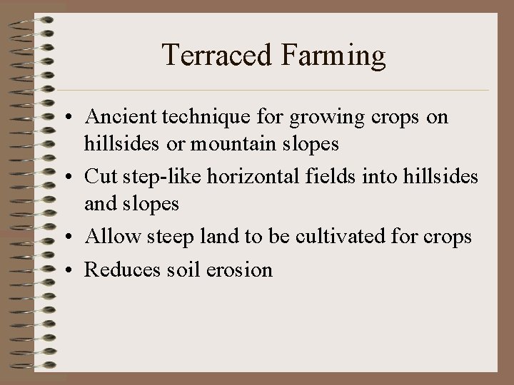 Terraced Farming • Ancient technique for growing crops on hillsides or mountain slopes •