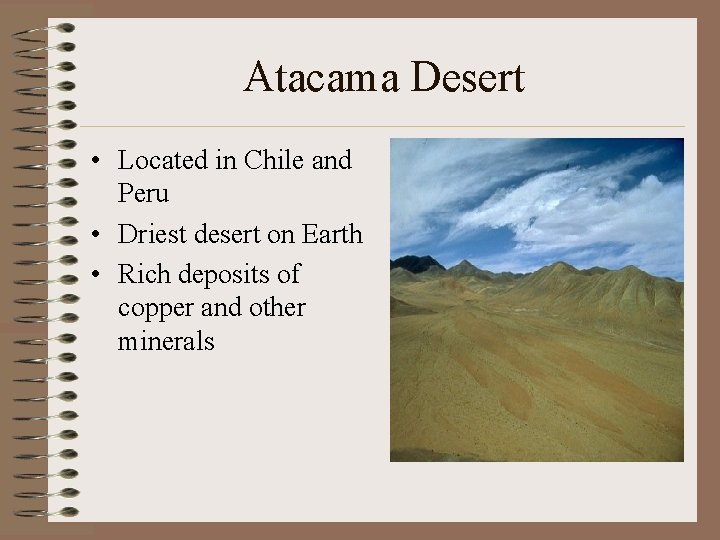 Atacama Desert • Located in Chile and Peru • Driest desert on Earth •