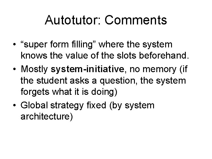 Autotutor: Comments • “super form filling” where the system knows the value of the