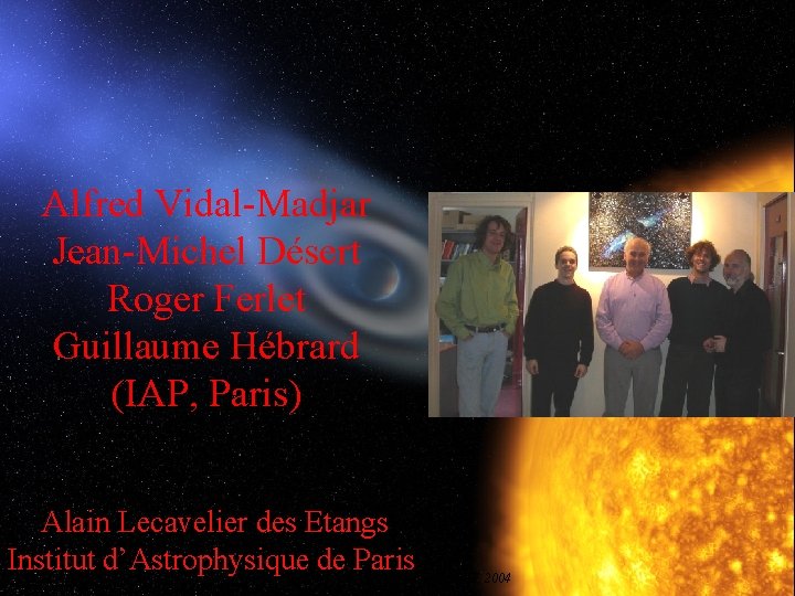 Alfred Vidal-Madjar Jean-Michel Désert Roger Ferlet Guillaume Hébrard (IAP, Paris) Alain Lecavelier des Etangs