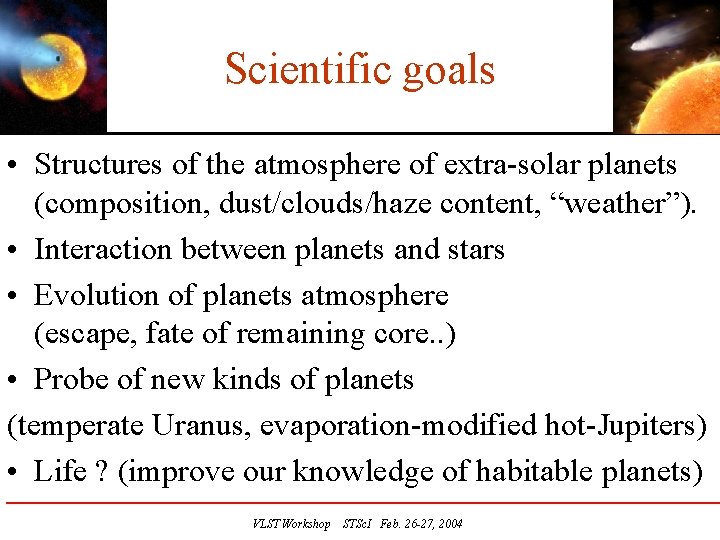 Scientific goals • Structures of the atmosphere of extra-solar planets (composition, dust/clouds/haze content, “weather”).