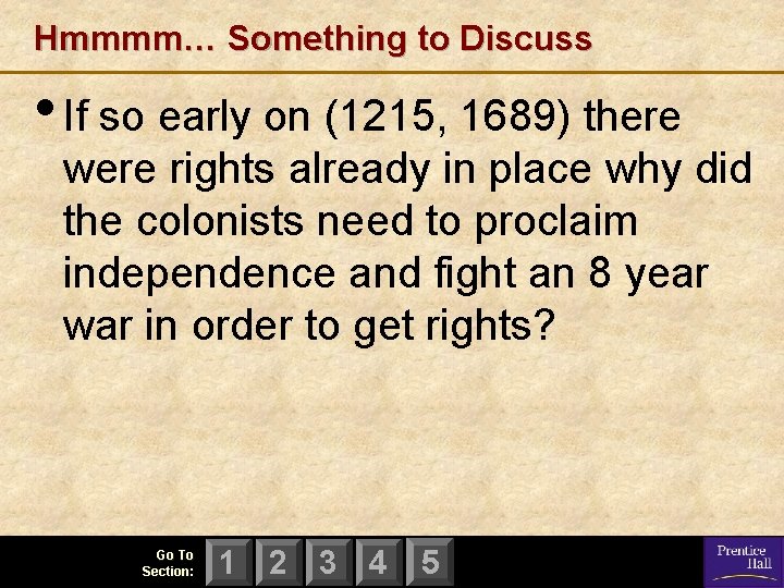 Hmmmm… Something to Discuss • If so early on (1215, 1689) there were rights
