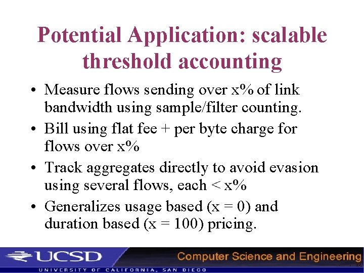 Potential Application: scalable threshold accounting • Measure flows sending over x% of link bandwidth