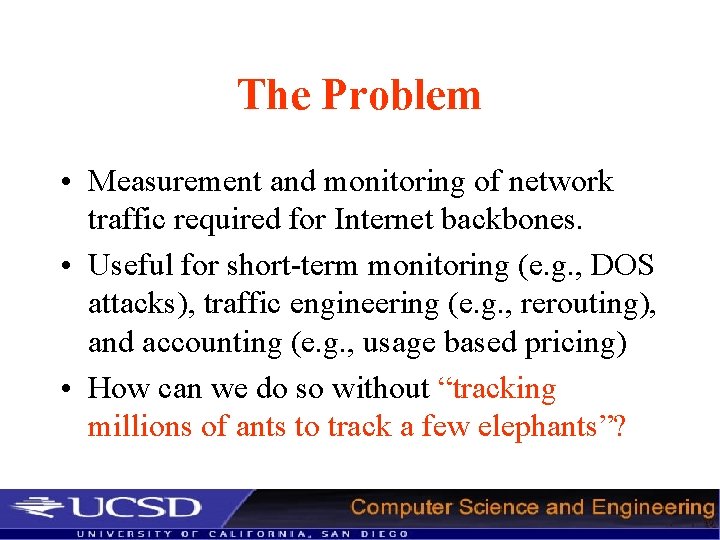 The Problem • Measurement and monitoring of network traffic required for Internet backbones. •