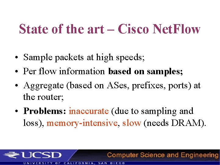 State of the art – Cisco Net. Flow • Sample packets at high speeds;