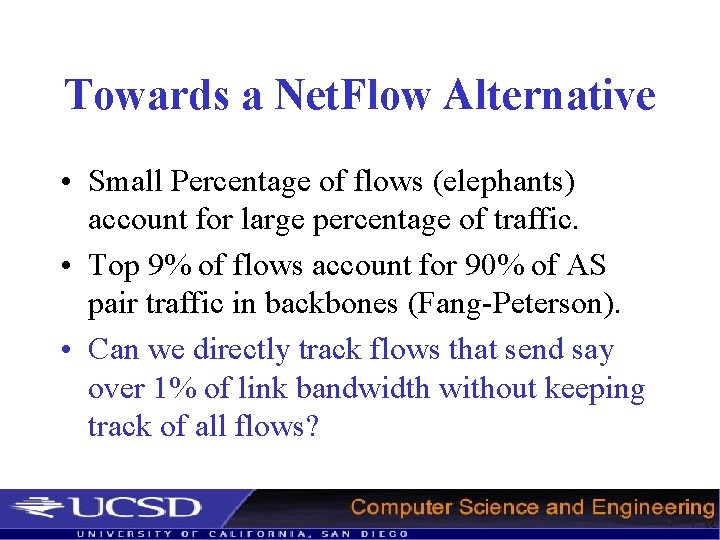 Towards a Net. Flow Alternative • Small Percentage of flows (elephants) account for large