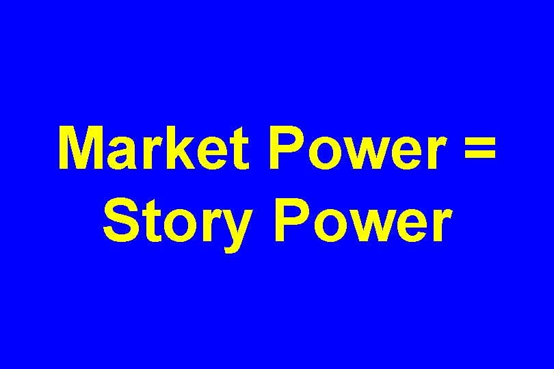 Market Power = Story Power 