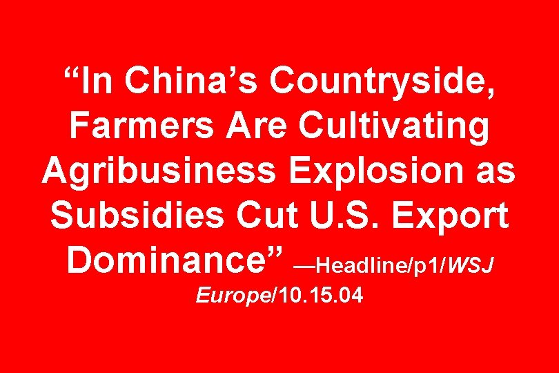 “In China’s Countryside, Farmers Are Cultivating Agribusiness Explosion as Subsidies Cut U. S. Export