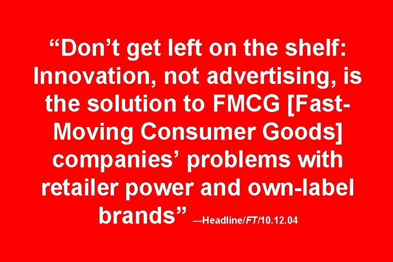 “Don’t get left on the shelf: Innovation, not advertising, is the solution to FMCG