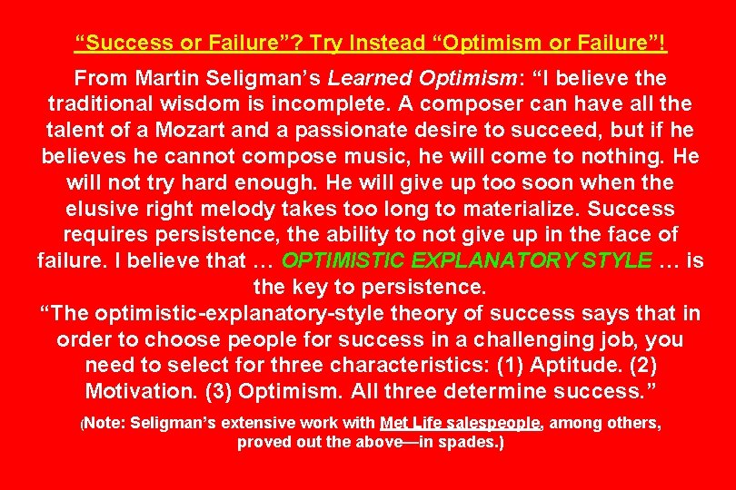 “Success or Failure”? Try Instead “Optimism or Failure”! From Martin Seligman’s Learned Optimism: “I