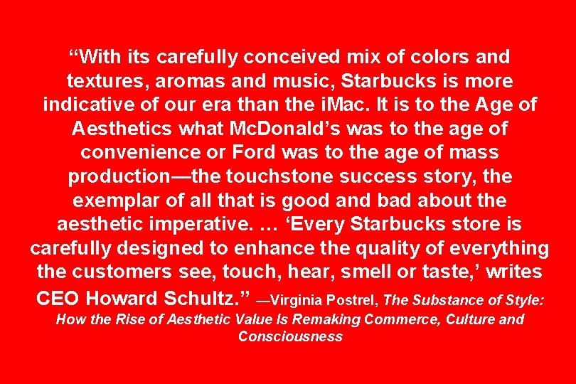 “With its carefully conceived mix of colors and textures, aromas and music, Starbucks is