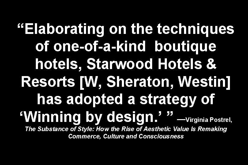 “Elaborating on the techniques of one-of-a-kind boutique hotels, Starwood Hotels & Resorts [W, Sheraton,