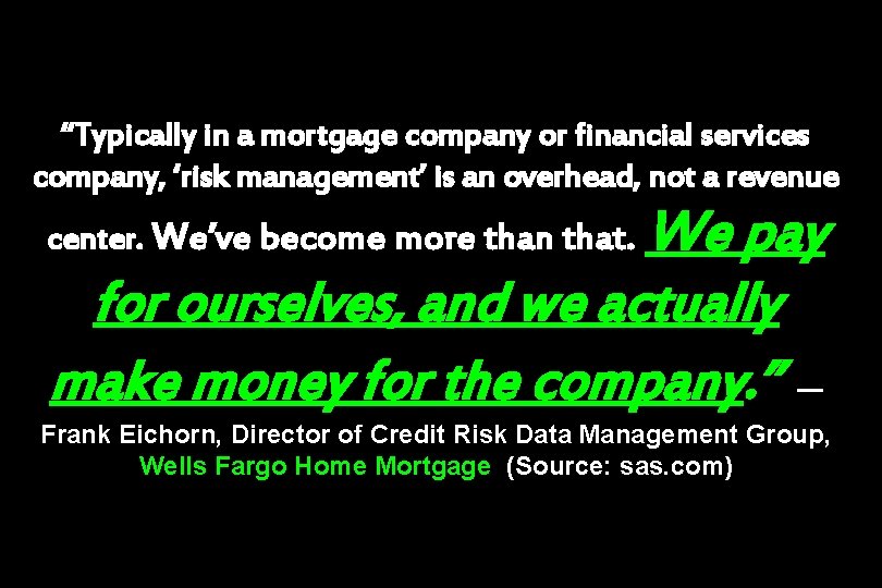 “Typically in a mortgage company or financial services company, ‘risk management’ is an overhead,