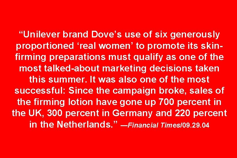“Unilever brand Dove’s use of six generously proportioned ‘real women’ to promote its skinfirming