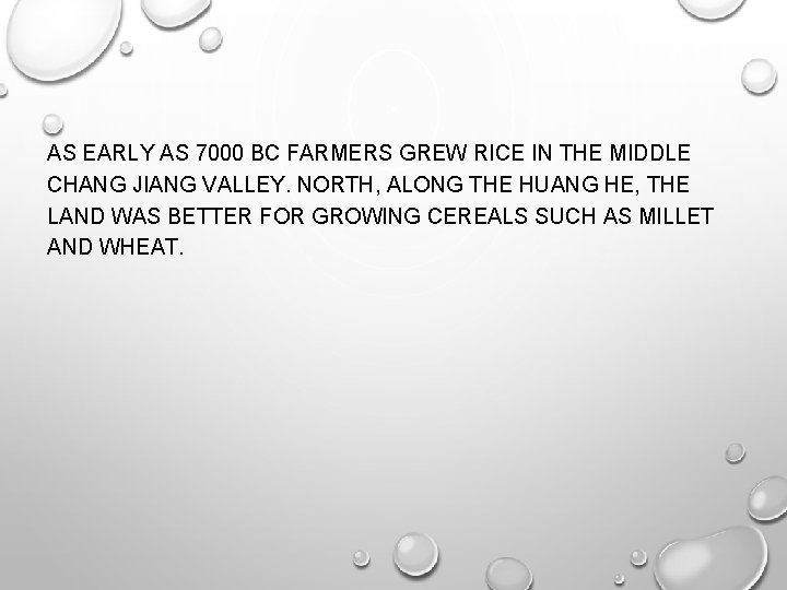 AS EARLY AS 7000 BC FARMERS GREW RICE IN THE MIDDLE CHANG JIANG VALLEY.