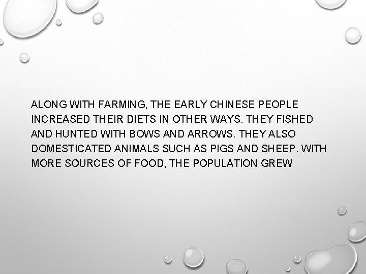 ALONG WITH FARMING, THE EARLY CHINESE PEOPLE INCREASED THEIR DIETS IN OTHER WAYS. THEY