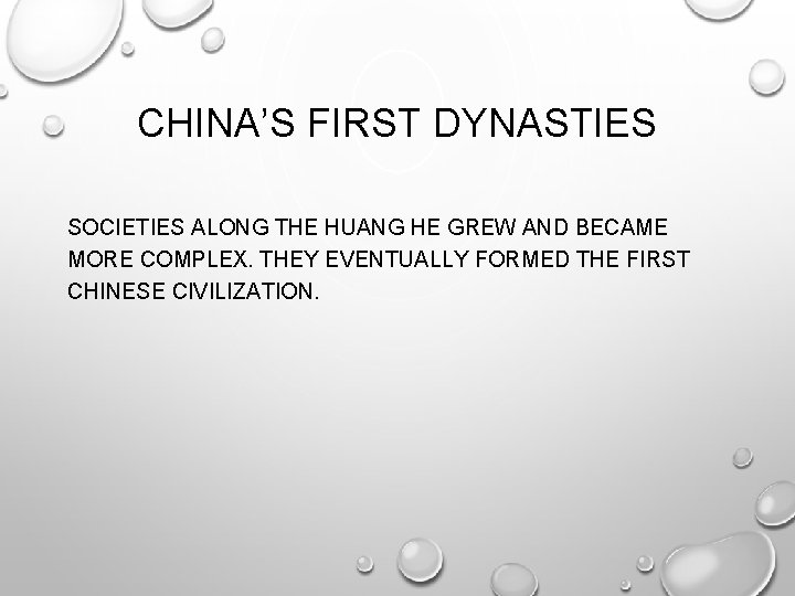 CHINA’S FIRST DYNASTIES SOCIETIES ALONG THE HUANG HE GREW AND BECAME MORE COMPLEX. THEY