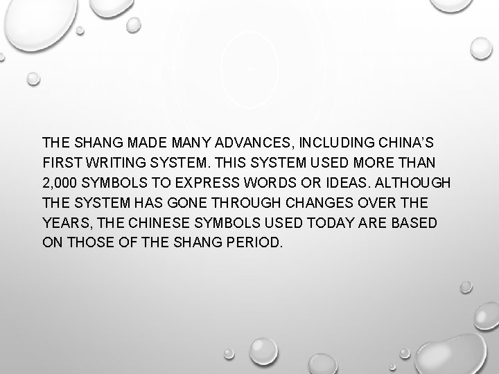 THE SHANG MADE MANY ADVANCES, INCLUDING CHINA’S FIRST WRITING SYSTEM. THIS SYSTEM USED MORE