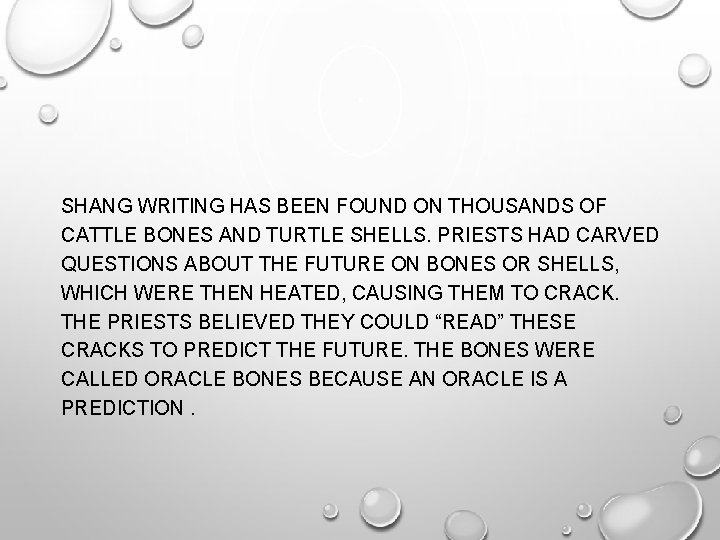 SHANG WRITING HAS BEEN FOUND ON THOUSANDS OF CATTLE BONES AND TURTLE SHELLS. PRIESTS