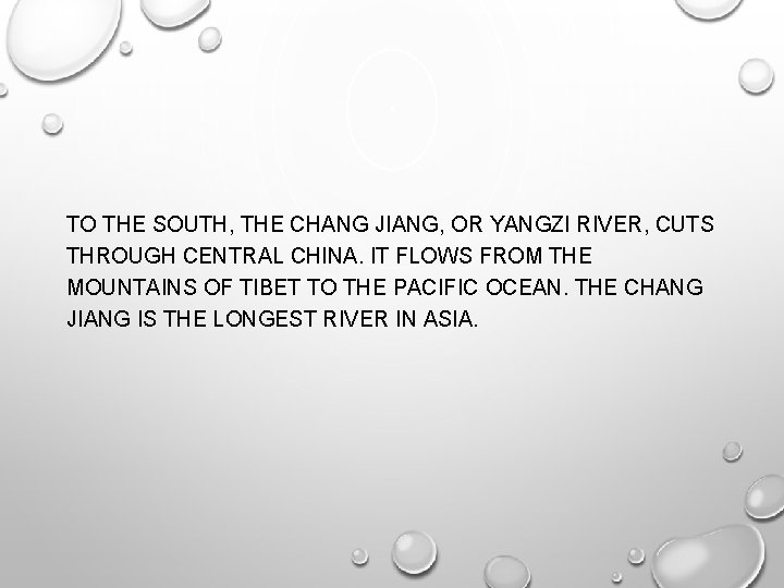 TO THE SOUTH, THE CHANG JIANG, OR YANGZI RIVER, CUTS THROUGH CENTRAL CHINA. IT