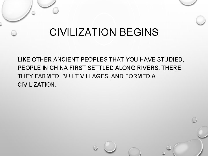 CIVILIZATION BEGINS LIKE OTHER ANCIENT PEOPLES THAT YOU HAVE STUDIED, PEOPLE IN CHINA FIRST