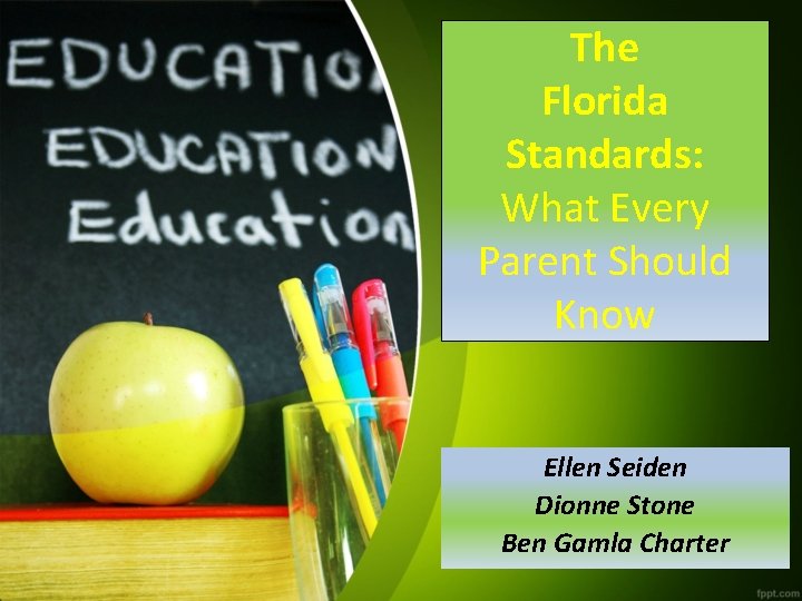 The Florida Standards: What Every Parent Should Know Ellen Seiden Dionne Stone Ben Gamla